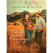 The Trouble With Cowboys by Hunter, Denise, 9780718097745