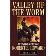 Robert E. Howard's Valley of the Worm by Howard, Robert E., 9780809557745
