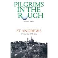 Pilgrims in the Rough : St. Andrews Beyond the 19th Hole by Tobert, Michael, 9780946487745