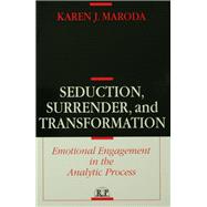 Seduction, Surrender, and Transformation: Emotional Engagement in the Analytic Process by Maroda; Karen J., 9781138137745