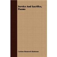 Service and Sacrifice, Poems by Robinson, Corinne Roosevelt, 9781409707745