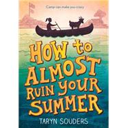 How to Almost Ruin Your Summer by Souders, Taryn, 9781492637745