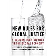 New Rules for Global Justice Structural Redistribution in the Global Economy by Scholte, Jan Aart; Fioramonti, Lorenzo; Nhema, Alfred G., 9781783487745
