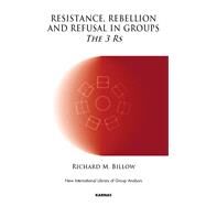 Resistance, Rebellion and Refusal in Group by Billow, Richard M., 9781855757745
