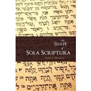 The Shape of Sola Scriptura by Mathison, Keith A., 9781885767745
