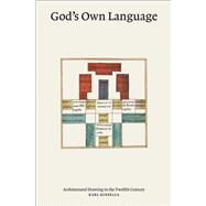 Gods Own Language Architectural Drawing in the Twelfth Century by Kinsella, Karl, 9780262047746