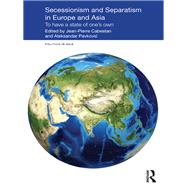 Secessionism and Separatism in Europe and Asia: To Have a State of Ones Own by Cabestan; Jean-Pierre, 9780415667746