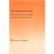 The Promised Land?: The Lives and Voices of Hispanic Immigrants in the New South by Goerman; Patricia L., 9780415977746