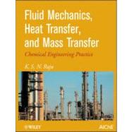 Fluid Mechanics, Heat Transfer, and Mass Transfer Chemical Engineering Practice by Raju, K. S., 9780470637746
