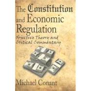 The Constitution and Economic Regulation: Commerce Clause and the Fourteenth Amendment by Conant,Michael, 9781412807746