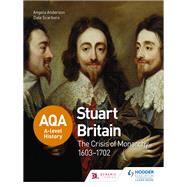 AQA A-level History: Stuart Britain and the Crisis of Monarchy 1603-1702 by Angela Anderson; Dale Scarboro, 9781471837746