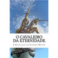 O Cavaleiro Da Eternidade by Evangelista, Jose, 9781500397746