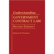 Understanding Government Contract Law by O'CONNOR, TERRENCE M., 9781523097746