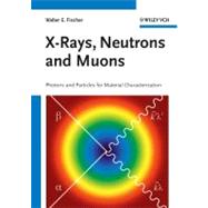 X-Rays, Neutrons and Muons Photons and Particles for Material Characterization by Fischer, Walter E.; Morf, Rudolf, 9783527307746