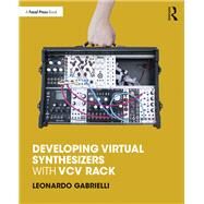Developing Virtual Synthesizers With Vcv Rack by Gabrielli, Leonardo, 9780367077747