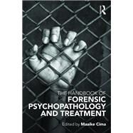 The Handbook of Forensic Psychopathology and Treatment by Cima; Maaike, 9780415657747