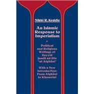 An Islamic Response to Imperialism by Keddie, Nikki R., 9780520047747