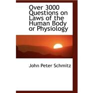 Over 3000 Questions on Laws of the Human Body or Physiology by Schmitz, John Peter, 9780559447747