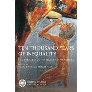 Ten Thousand Years of Inequality by Kohler, Timothy A.; Smith, Michael E., 9780816537747