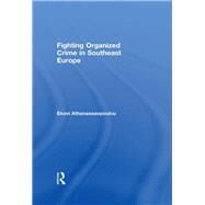Fighting Organized Crime in Southeast Europe by Athanassaopolou,Ekavi, 9781138977747