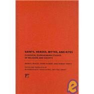 Saints, Heroes, Myths, and Rites: Classical Durkheimian Studies of Religion and Society by Mauss,Marcel, 9781594517747