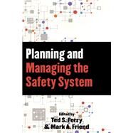 Planning and Managing the Safety System by Friend, Mark A.; Ferry, Theodore S., 9781598887747
