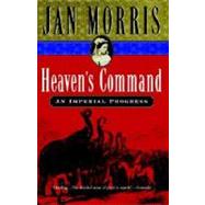 Heaven's Command : An Imperial Progress by Morris, Jan, 9780156027748