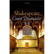 Shakespeare, Court Dramatist by Dutton, Richard, 9780198777748