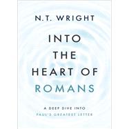 Into the Heart of Romans by N. T. Wright, 9780310157748