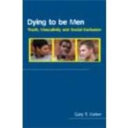 Dying to be Men: Youth, Masculinity and Social Exclusion by Barker; Gary, 9780415337748
