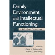 Family Environment and Intellectual Functioning: A Life-span Perspective by Grigorenko,Elena L., 9780415647748