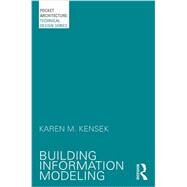 Building Information Modeling by Kensek; Karen, 9780415717748