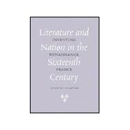 Literature and Nation in the Sixteenth Century by Hampton, Timothy, 9780801437748