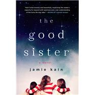 The Good Sister A novel by Kain, Jamie, 9781250047748