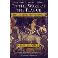 In the Wake of the Plague The Black Death and the World It Made by Cantor, Norman F., 9781476797748