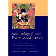 Secret Teachings of Padmasambhava Essential Instructions on Mastering the Energies of Life by Padmasambhava; Lipman, Kennard, 9781590307748