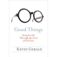 Good Things Seeing Your Life Through the Lens of God's Favor by GERALD, KEVIN, 9781601427748