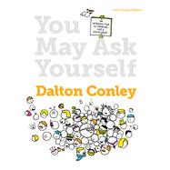 You May Ask Yourself: An Introduction to Thinking Like a Sociologist (Core Fourth Edition) by Conley, Dalton, 9780393937749