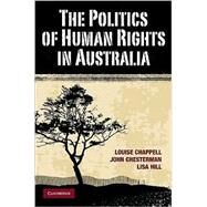 The Politics of Human Rights in Australia by Louise Chappell , John Chesterman , Lisa Hill, 9780521707749