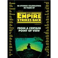 From a Certain Point of View: The Empire Strikes Back (Star Wars) by Dickinson, Seth; Green, Hank; Kuang, R. F.; Wells, Martha; White, Kiersten, 9780593157749