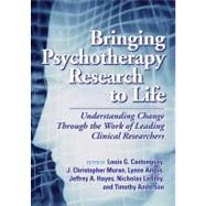 Bringing Psychotherapy Research to Life: Understanding Change through the Work of Leading Clinical Researchers by Castonguay, Louis G., 9781433807749