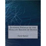 Business Profile of the Moscow Region of Russia by Baeten, Farid D., 9781505487749