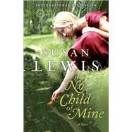 No Child of Mine A Novel by LEWIS, SUSAN, 9780345547750