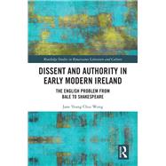 Dissent and Authority in Early Modern Ireland by Wong, Jane Yeang Chui, 9780367257750