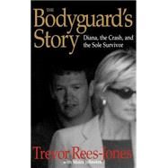 The Bodyguard's Story Diana, the Crash, and the Sole Survivor by Rees-Jones, Trevor, 9780446527750