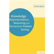 Knowledge Representation, Reasoning and Declarative Problem Solving by Chitta Baral, 9780521147750