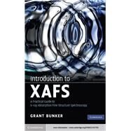 Introduction to XAFS: A Practical Guide to X-ray Absorption Fine Structure Spectroscopy by Grant Bunker, 9780521767750