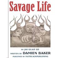 Savage Life by Baker, Damien, 9781502787750