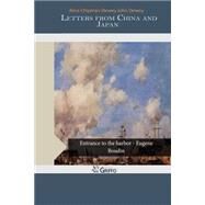 Letters from China and Japan by Dewey, Alice Chipman; Dewey, John, 9781505447750