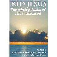 Kid Jesus by Matthews, Mark Luke-john, 9781507737750